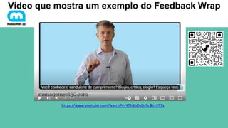 Vídeo que mostra um exemplo do Feedback Wrap
https://www.youtube.com/watch?v=YTh8bDyDz9c&t=257s
 