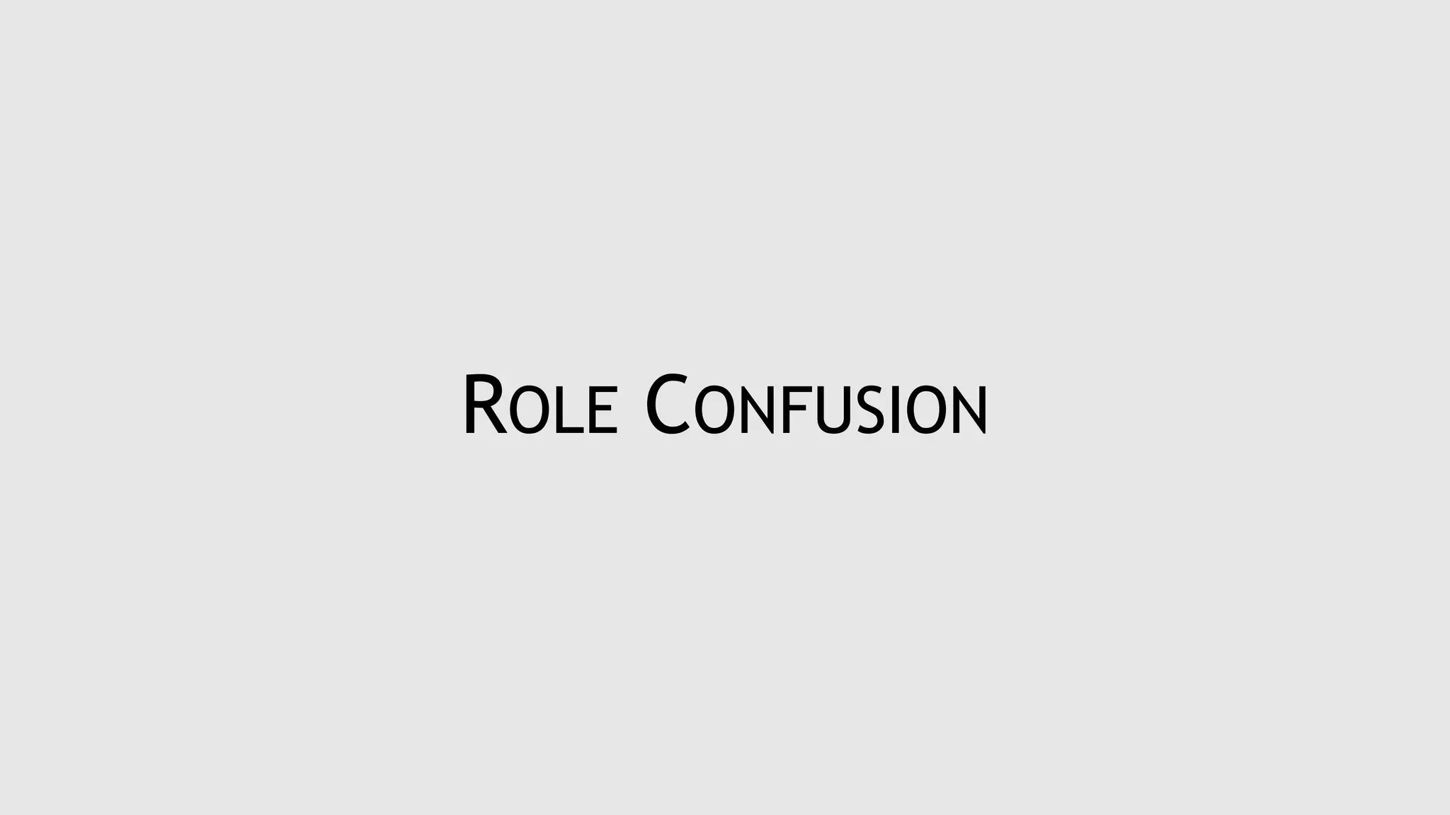 ROLE CONFUSION
 