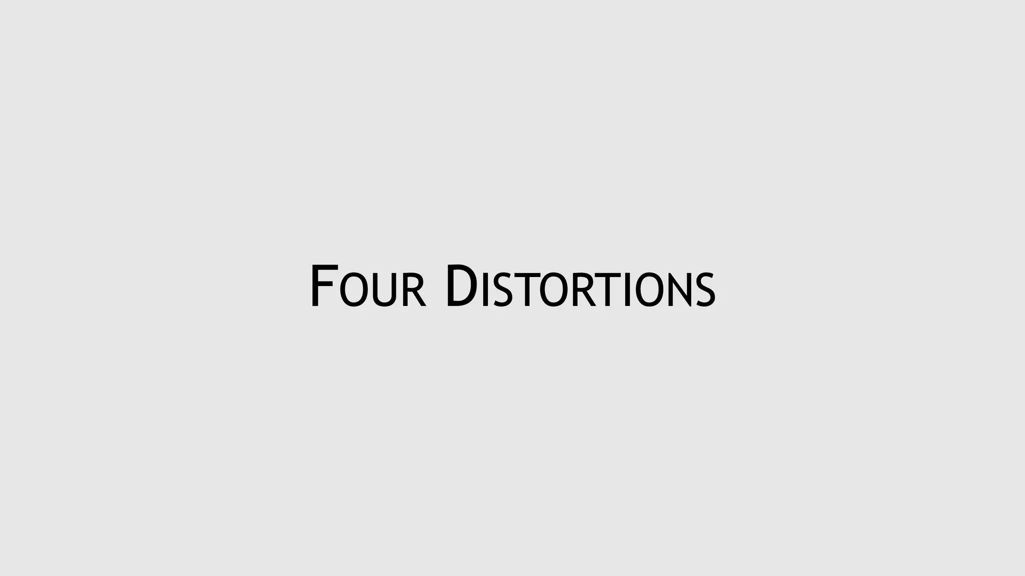 FOUR DISTORTIONS
 