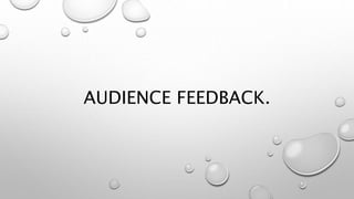 AUDIENCE FEEDBACK.
 