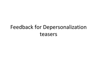 Feedback for Depersonalization teasers 