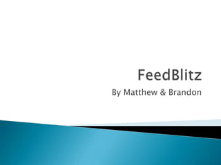 FeedBlitz By Matthew & Brandon 