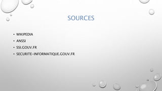 SOURCES
• WIKIPEDIA
• ANSSI
• SSI.GOUV.FR
• SECURITE-INFORMATIQUE.GOUV.FR
19
 