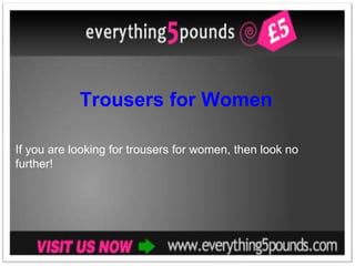 Trousers for Women If you are looking for trousers for women, then look no further!  