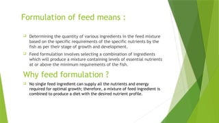 the feed formulation for aquaulture fishes | PPTX