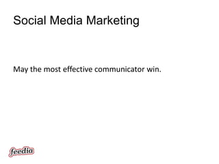 Social Media Marketing


May the most effective communicator win.
 