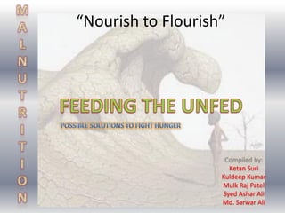 “Nourish to Flourish”
Compiled by:
Ketan Suri
Kuldeep Kumar
Mulk Raj Patel
Syed Ashar Ali
Md. Sarwar Ali
 