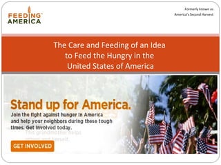 The Care and Feeding of an Idea  to Feed the Hungry in the  United States of America Formerly known as America’s Second Harvest 