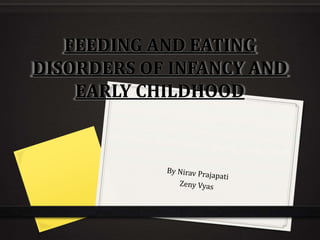 FEEDING AND EATING
DISORDERS OF INFANCY AND
EARLY CHILDHOOD
 