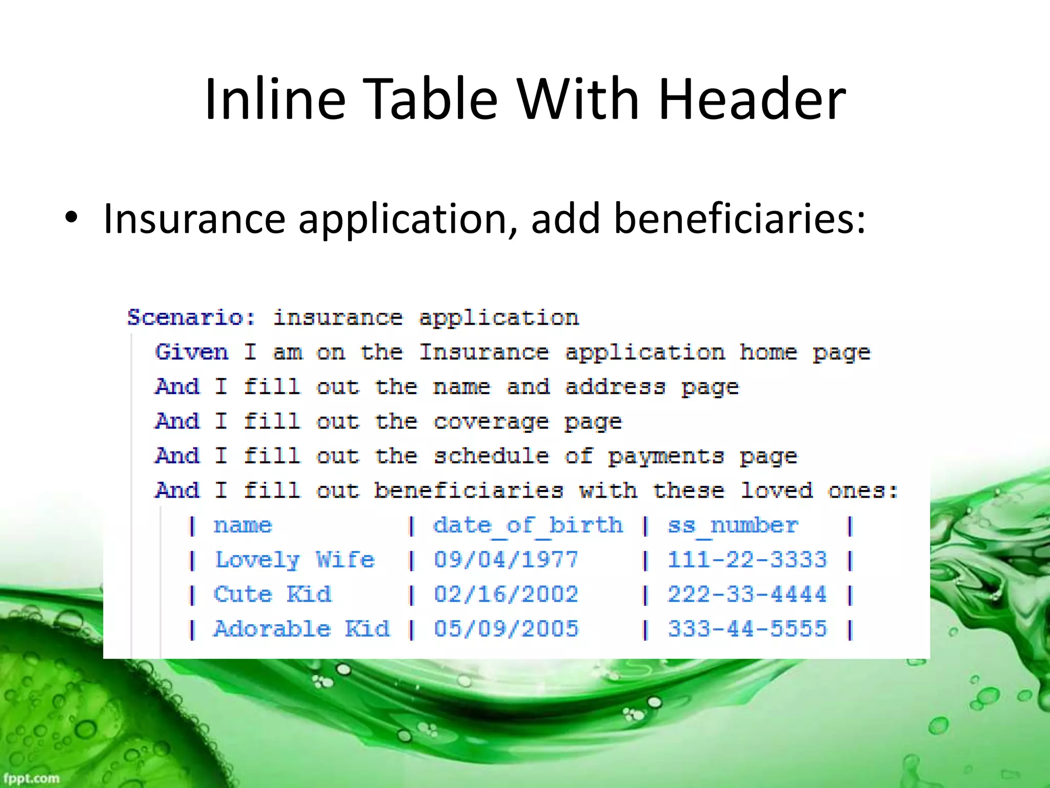 Inline Table With Header
• Insurance application, add beneficiaries:
 