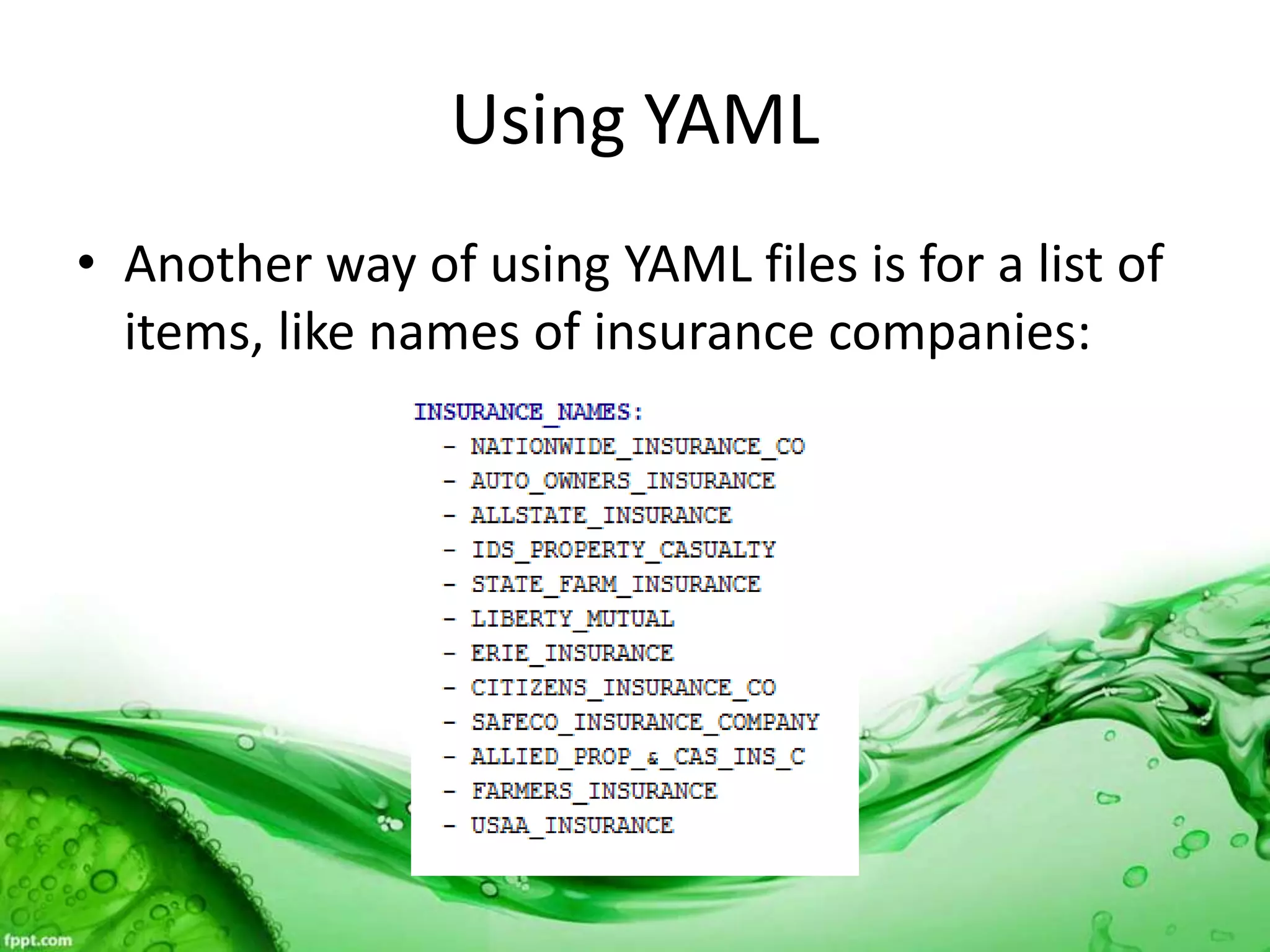 Using YAML
• Another way of using YAML files is for a list of
items, like names of insurance companies:
 