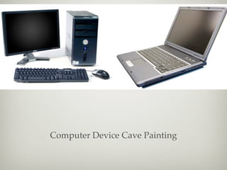 Computer Device Cave Painting
 