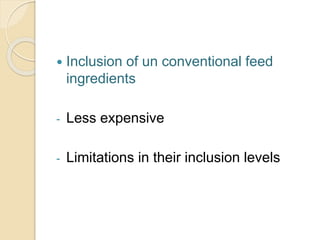  Inclusion of un conventional feed
ingredients
- Less expensive
- Limitations in their inclusion levels
 