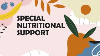 SPECIAL
NUTRITIONAL
SUPPORT
 