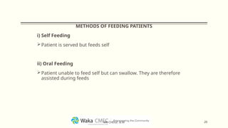 METHODS OF FEEDING PATIENTS
i) Self Feeding
Patient is served but feeds self
ii) Oral Feeding
Patient unable to feed self but can swallow. They are therefore
assisted during feeds
20
MR CHEGE .B.M
 