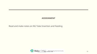 ASSIGNMENT
Read and make notes on NG Tube Insertion and Feeding
31
MR CHEGE .B.M
 