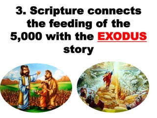 3. Scripture connects
the feeding of the
5,000 with the EXODUS
story
 