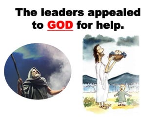 The leaders appealed
to GOD for help.
 