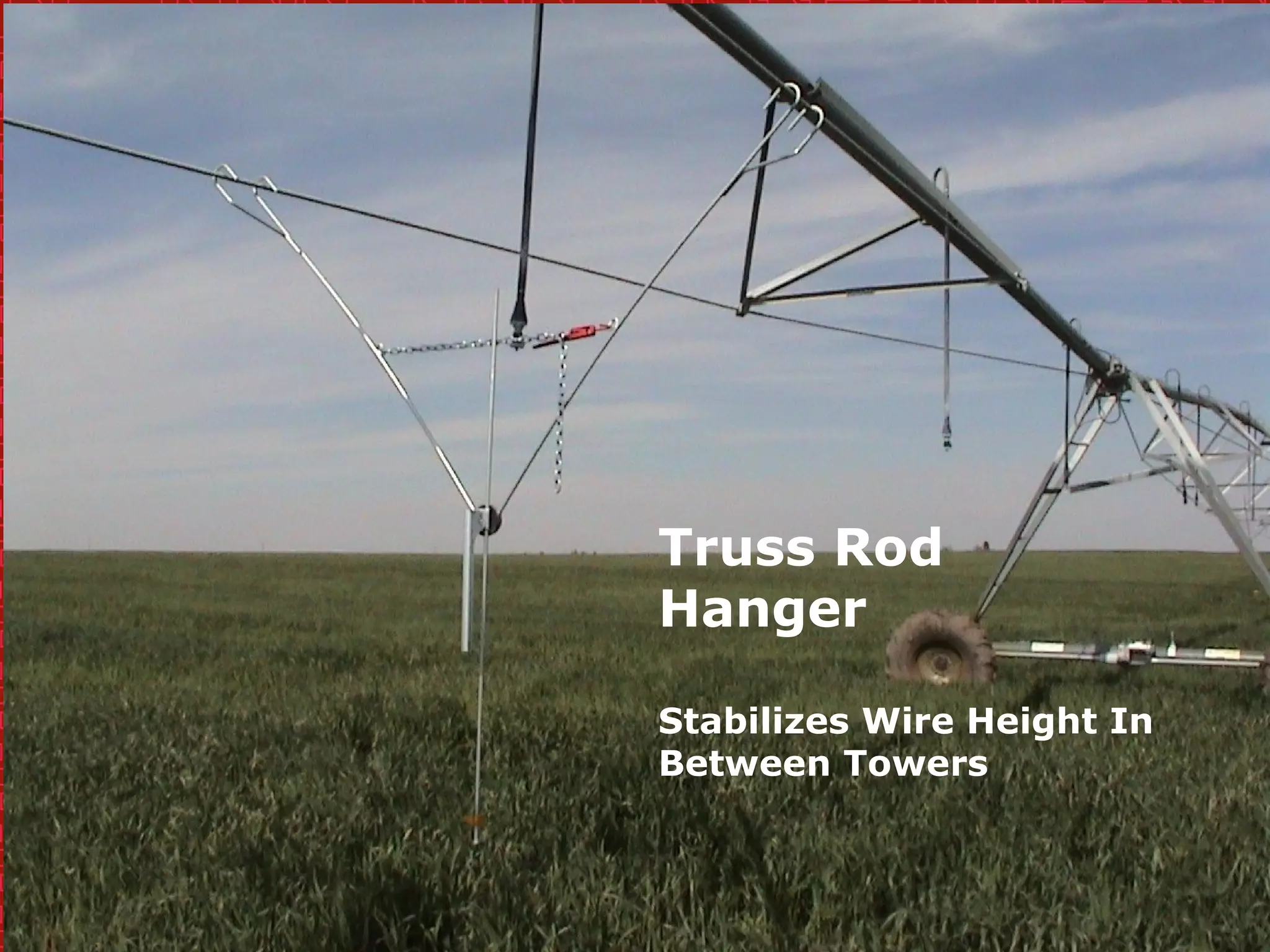 Truss Rod
Hanger
Stabilizes Wire Height In
Between Towers
 