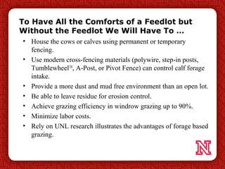 To Have All the Comforts of a Feedlot but
Without the Feedlot We Will Have To …
• House the cows or calves using permanent...