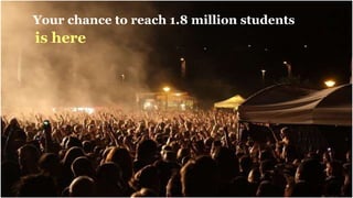 Your chance to reach 1.8 million students
is here
 
