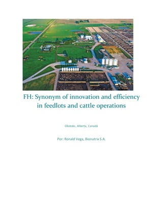 FH: Synonym of innovation and efficiency
in feedlots and cattle operations
Okotoks, Alberta, Canadá
Por: Ronald Vega, Bionutrix S.A.
 