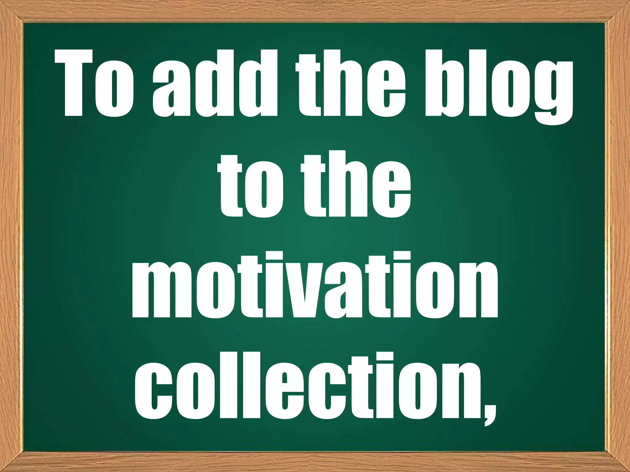 To add the blog
to the
motivation
collection,
 