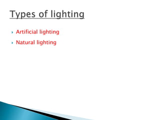  Artificial lighting
 Natural lighting
 