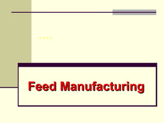 ````
Feed ManufacturingFeed Manufacturing
 
