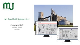 MJ Feed Mill Systems Inc.
FeedMatik©
Automation Software
Industry 4.0
 