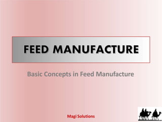 Basic Concepts in Feed Manufacture
Magi Solutions
 