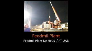 Feedmil Plant
Feedmil Plant De Heus / PT UAB
 