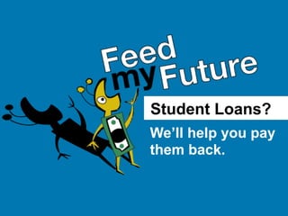 Student Loans?
We’ll help you pay
them back.
 