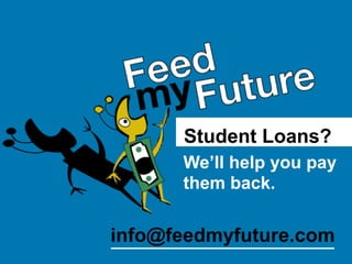 Student Loans?
      We’ll help you pay
      them back.


info@feedmyfuture.com
 