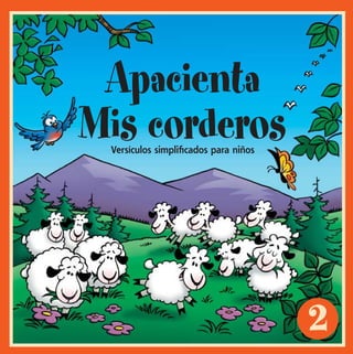 2
Apacienta
Mis corderosVersículos simpliﬁcados para niños
FML#2_cvr_ESPWI.indd 1 8/12/2002, 9:42:04 PM
 