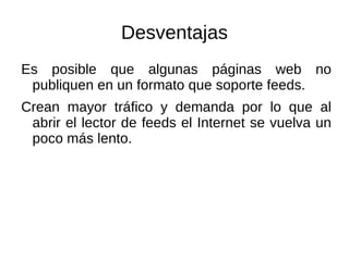 Revisar en el lector de feeds las actualizaciones de las páginas a las que nos hemos suscrito.