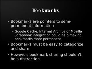 Bookmarks <ul><li>Bookmarks are pointers to semi-permanent information </li></ul><ul><ul><li>Google Cache, Internet Archiv...