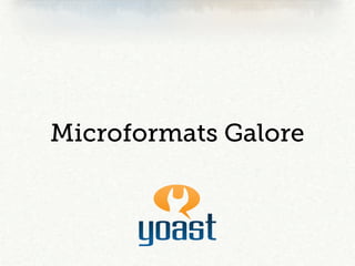 Microformats Galore
 