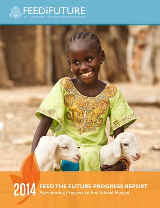 2014 FEEDTHE FUTURE PROGRESS REPORT
Accelerating Progress to End Global Hunger
 