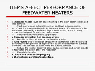 Efficiency Improvement as an
Emissions Control Strategy
 Feedwater heaters are designed into
the turbine cycle to improve efficiency
(lower heat rate).
 As the heat rate decreases (heat rate
improves), the amount of fuel for the
same generation also goes down. Of
course with less fuel burned,
emissions are lowered.
 