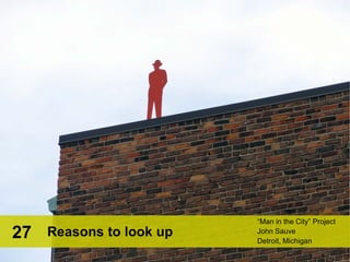 “Man in the City” Project
John Sauve
Detroit, Michigan
Reasons to look up27
blue bear of
La Brea Avenue
West Hollywood, CA
 