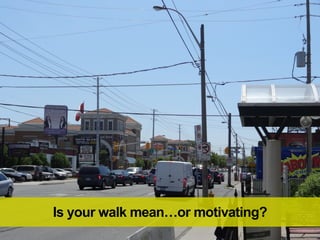 Is your walk mean…or motivating?
 