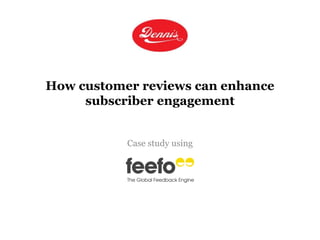 How customer reviews can enhance
subscriber engagement
Case study using
 
