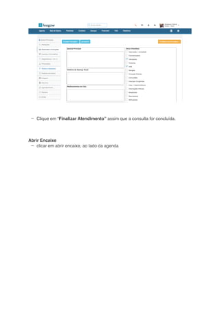 –
–
Clique em “Finalizar Atendimento” assim que a consulta for concluída.
Abrir Encaixe
clicar em abrir encaixe, ao lado da agenda
 