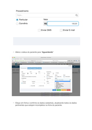 –
–
Altere o status do paciente para “Aguardando”
Clique em ﬁcha e conﬁrme os dados cadastrais, atualizando todos os dados
pertinentes que estejam incompletos na ﬁcha do paciente.
 