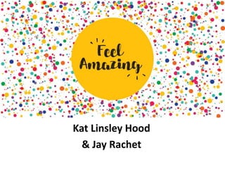 Kat Linsley Hood
& Jay Rachet
 