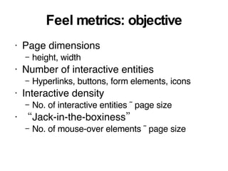 Feel metrics: objective <ul><li>Page dimensions </li></ul><ul><ul><li>height, width </li></ul></ul><ul><li>Number of inter...