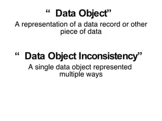 <ul><li>“ Data Object” </li></ul><ul><li>A representation of a data record or other piece of data </li></ul><ul><li>“ Data...