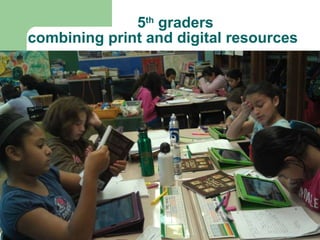 5 th  graders combining print and digital resources 