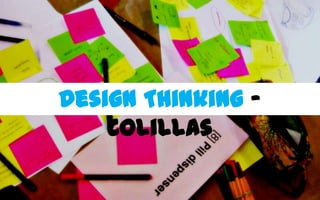 Design Thinking -
    Colillas
 